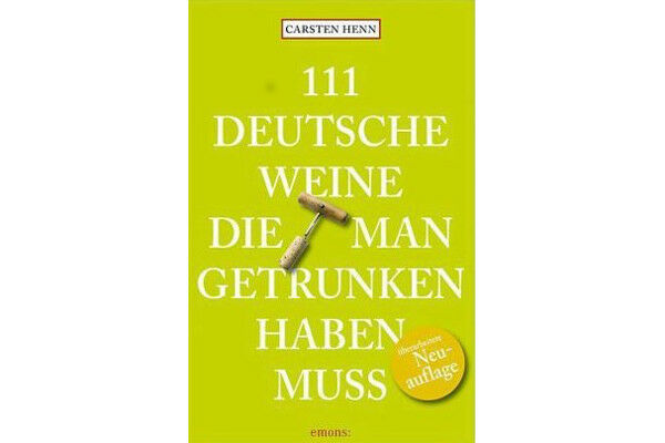 111 Deutsche Weine die man getrunken haben muss -                 Carsten Henn (Emons Verlag, 2016)